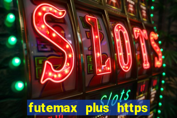 futemax plus https futemax plus