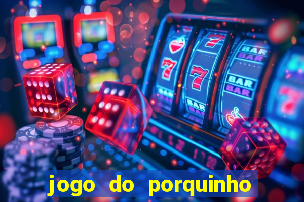 jogo do porquinho para ganhar dinheiro