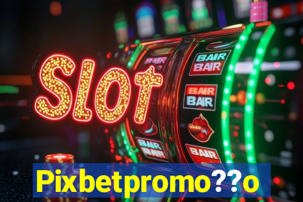 Pixbetpromo??o