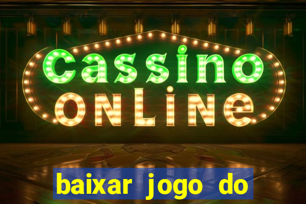 baixar jogo do tigre para ganhar dinheiro no cadastro