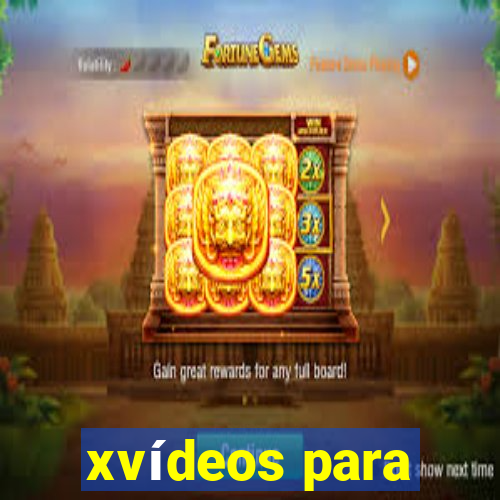 xvídeos para