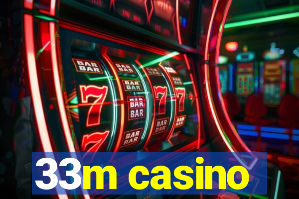 33m casino