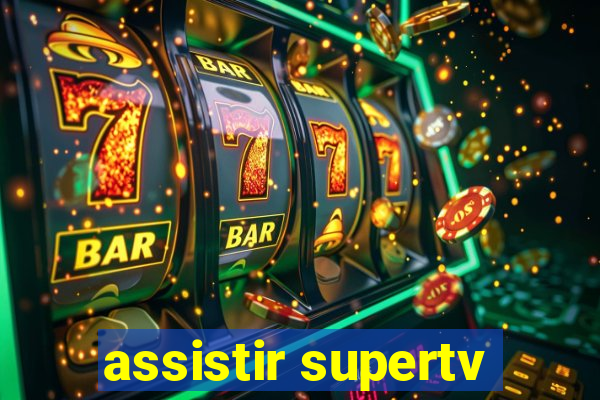 assistir supertv