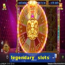 legendary slots - casino games