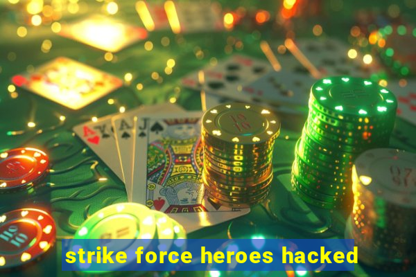 strike force heroes hacked