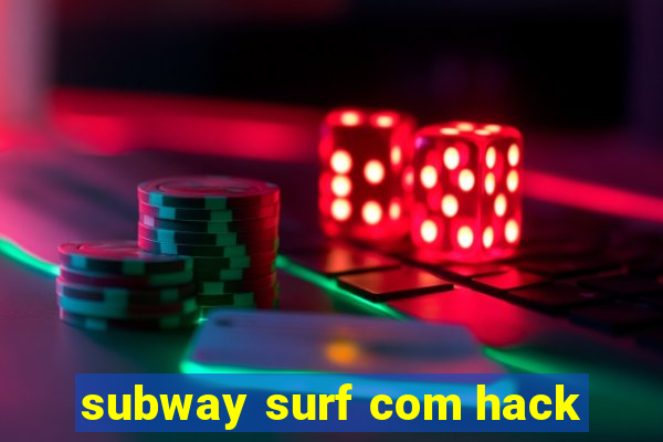 subway surf com hack