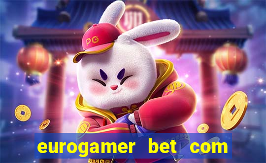 eurogamer bet com paga mesmo