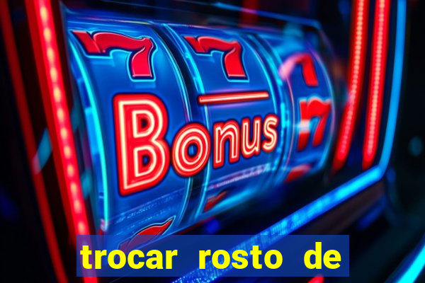 trocar rosto de video online