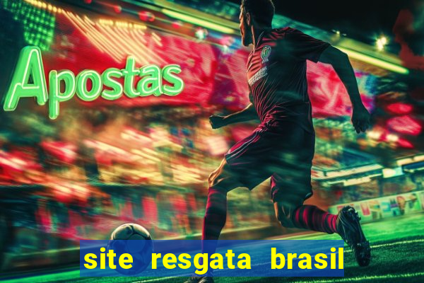 site resgata brasil é confiável