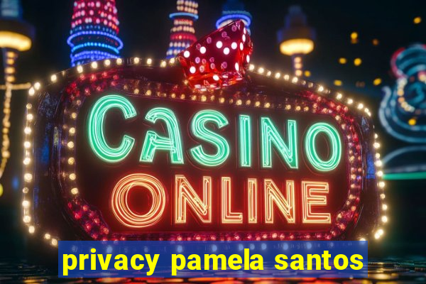 privacy pamela santos