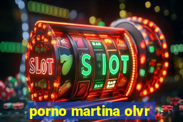 porno martina olvr