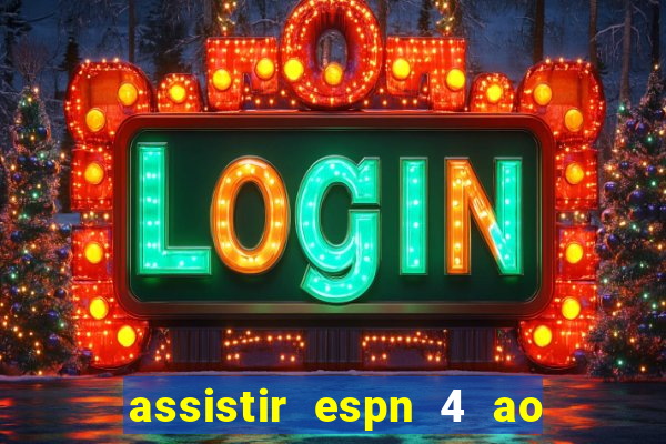 assistir espn 4 ao vivo gratis