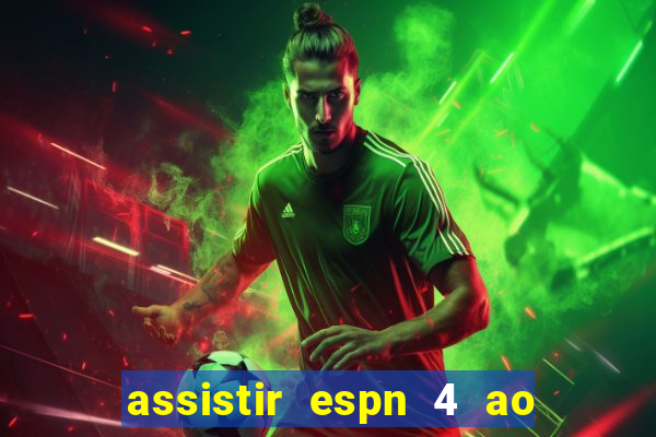 assistir espn 4 ao vivo gratis