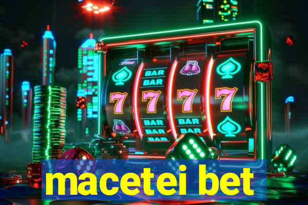 macetei bet