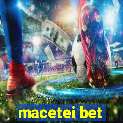 macetei bet