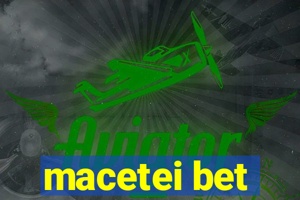 macetei bet