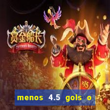 menos 4.5 gols o que significa