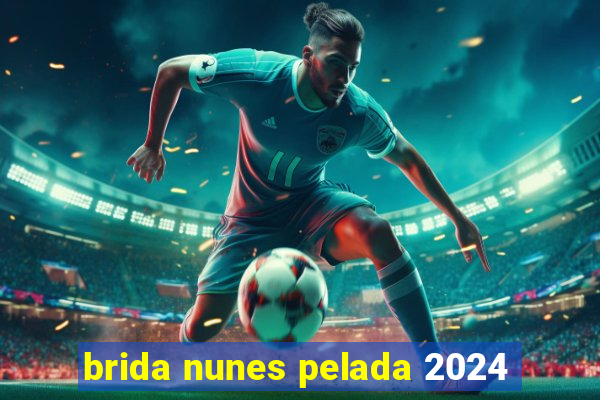 brida nunes pelada 2024