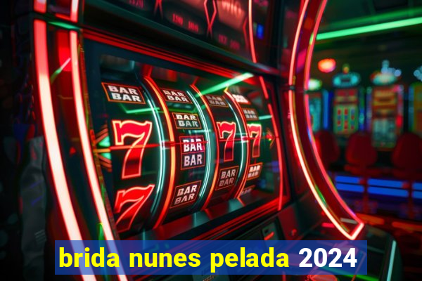 brida nunes pelada 2024