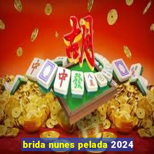 brida nunes pelada 2024