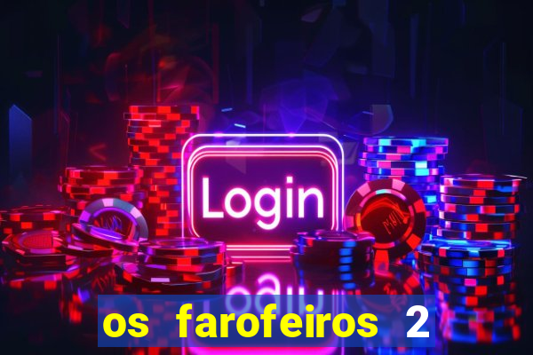 os farofeiros 2 rede canais