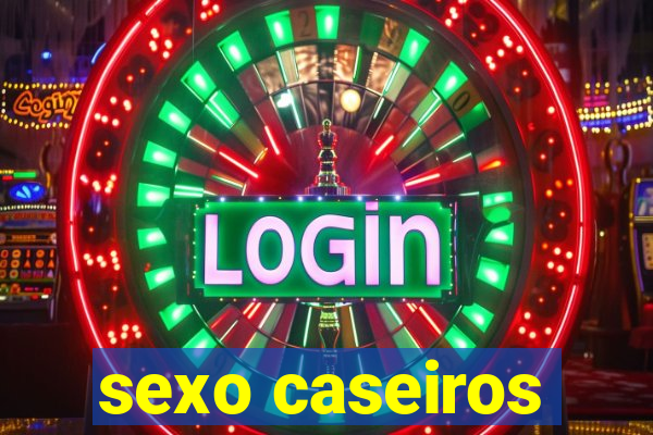 sexo caseiros