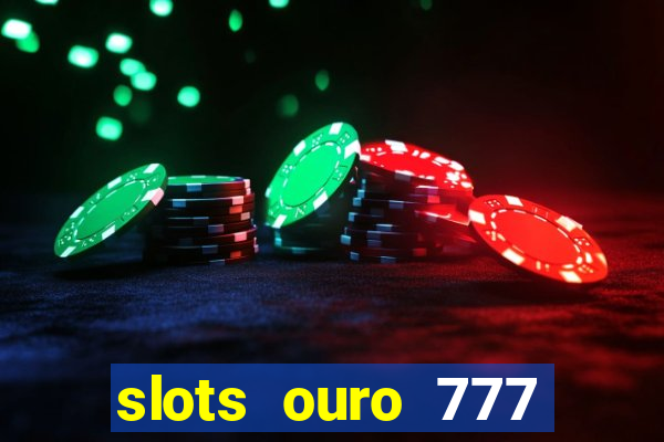 slots ouro 777 play store