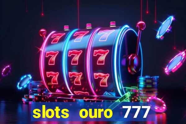 slots ouro 777 play store