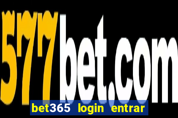 bet365 login entrar agora direto no celular