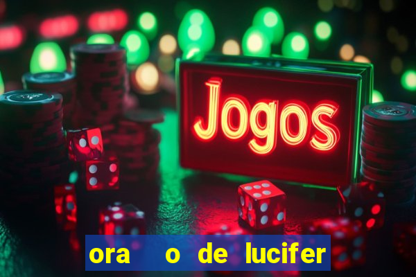 ora  o de lucifer para ganhar na mega sena