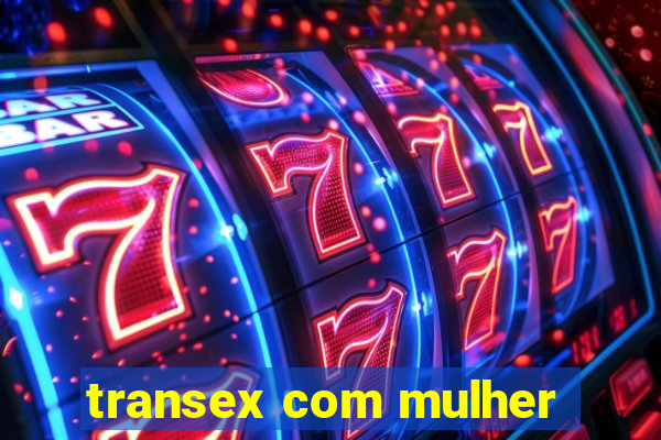 transex com mulher