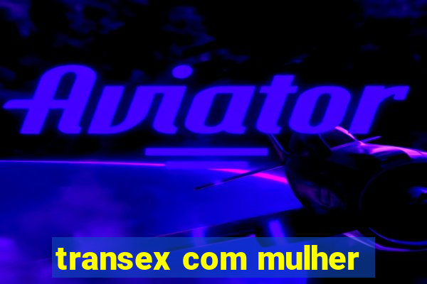 transex com mulher