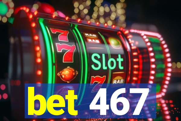 bet 467