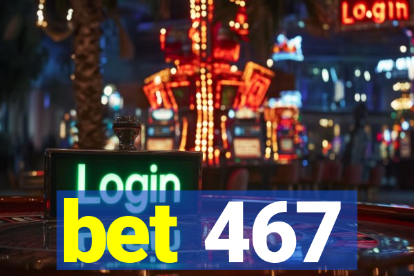 bet 467