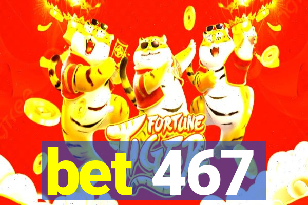 bet 467