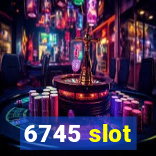 6745 slot