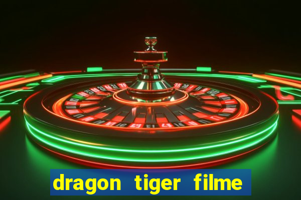 dragon tiger filme completo dublado online