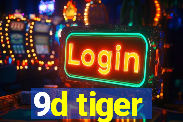 9d tiger