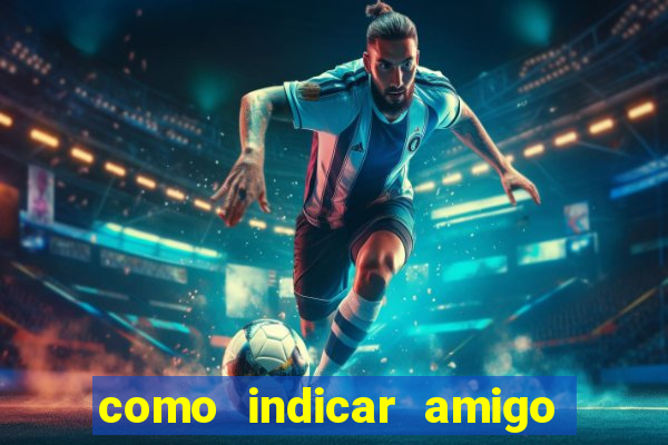 como indicar amigo no sportingbet