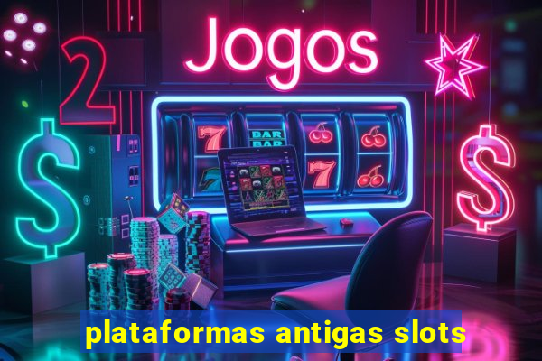 plataformas antigas slots