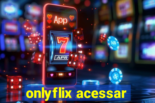 onlyflix acessar