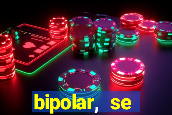 bipolar, se arrepende do que faz