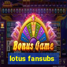 lotus fansubs