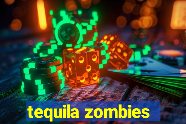 tequila zombies