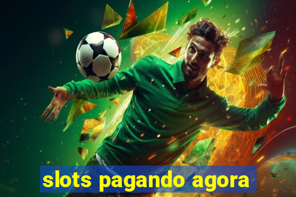 slots pagando agora