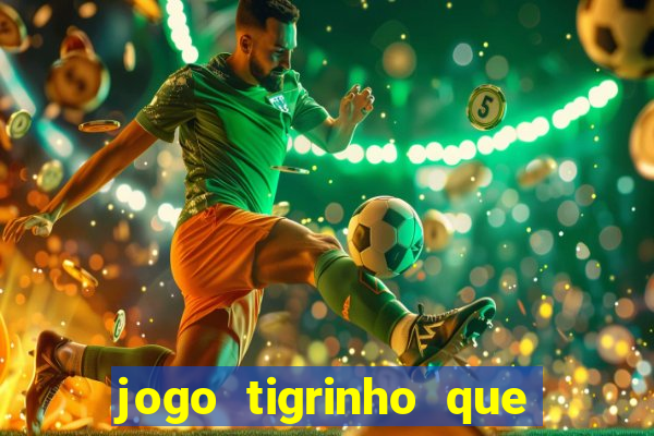 jogo tigrinho que da bonus no cadastro