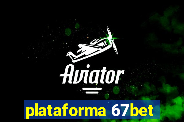 plataforma 67bet