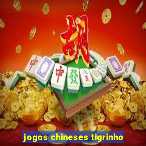 jogos chineses tigrinho