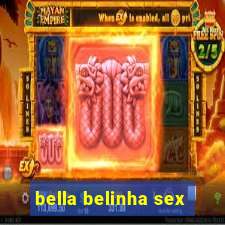 bella belinha sex