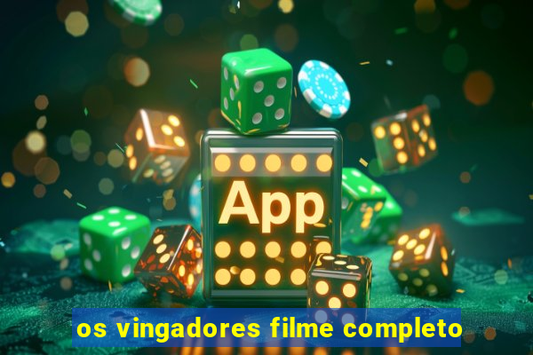 os vingadores filme completo